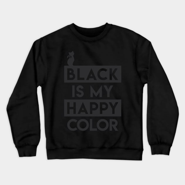 Black Is My Happy Color Crewneck Sweatshirt by mmoskon